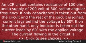 An Lcr Circuit Contains Resistance Of 100 Ohm And A Physics Question