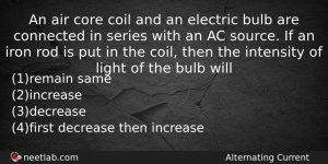 An Air Core Coil And An Electric Bulb Are Connected Physics Question
