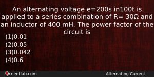 An Alternating Voltage E200s In100t Is Applied To A Series Physics Question