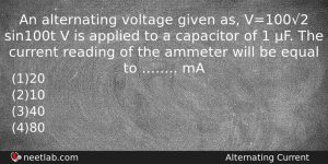An Alternating Voltage Given As V1002 Sin100t V Is Applied Physics Question