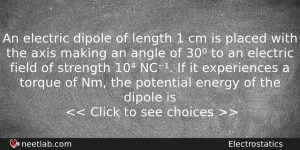An Electric Dipole Of Length 1 Cm Is Placed With Physics Question