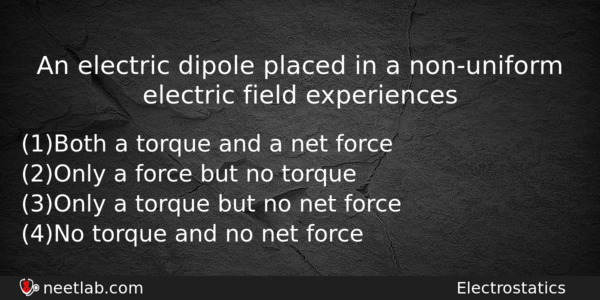 An Electric Dipole Placed In A Nonuniform Electric Field Experiences Physics Question 