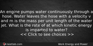 An Engine Pumps Water Continuously Through A Hose Water Leaves Physics Question
