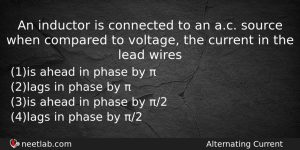 An Inductor Is Connected To An Ac Source When Compared Physics Question