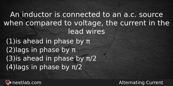 An Inductor Is Connected To An Ac Source When Compared Physics Question 
