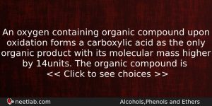 An Oxygen Containing Organic Compound Upon Oxidation Forms A Carboxylic Chemistry Question