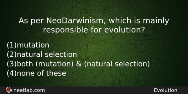 As Per Neodarwinism Which Is Mainly Responsible For Evolution Biology Question 