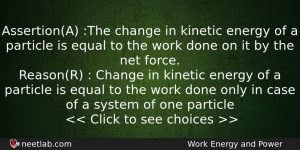 Assertiona The Change In Kinetic Energy Of A Particle Is Physics Question