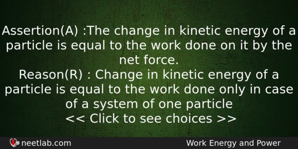 Assertiona The Change In Kinetic Energy Of A Particle Is Physics Question 