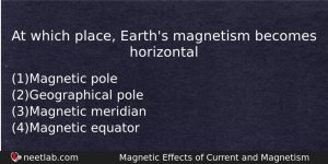 At Which Place Earths Magnetism Becomes Horizontal Physics Question