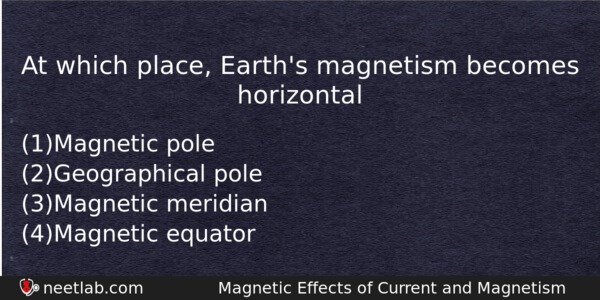 At Which Place Earths Magnetism Becomes Horizontal Physics Question 