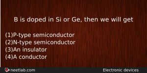 B Is Doped In Si Or Ge Then We Will Physics Question