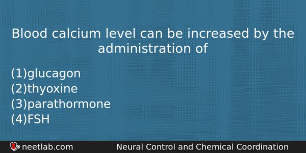 Blood Calcium Level Can Be Increased By The Administration Of Biology Question 