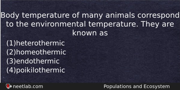 Body temperature of many animals correspond to the environmental temperature.  - NEETLab
