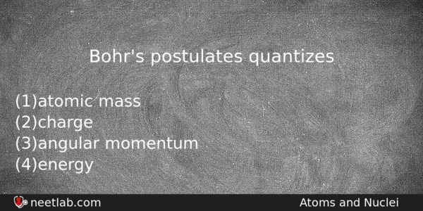Bohrs Postulates Quantizes Physics Question 