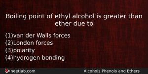 Boiling Point Of Ethyl Alcohol Is Greater Than Ether Due Chemistry Question