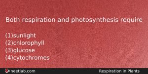 Both Respiration And Photosynthesis Require Biology Question
