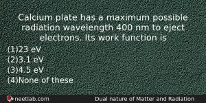 Calcium Plate Has A Maximum Possible Radiation Wavelength 400 Nm Physics Question