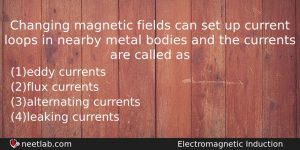 Changing Magnetic Fields Can Set Up Current Loops In Nearby Physics Question