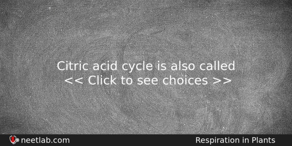 Citric Acid Cycle Is Also Called Biology Question 