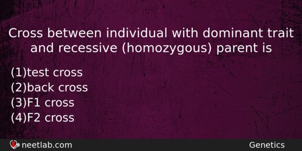 Cross Between Individual With Dominant Trait And Recessive Homozygous Parent Biology Question 