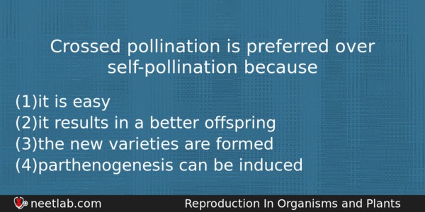 Crossed Pollination Is Preferred Over Selfpollination Because Biology Question 