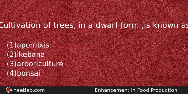 Cultivation Of Trees In A Dwarf Form Is Known As Biology Question 