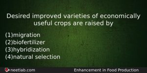 Desired Improved Varieties Of Economically Useful Crops Are Raised By Biology Question