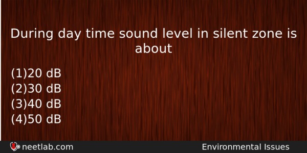 During Day Time Sound Level In Silent Zone Is About Biology Question 