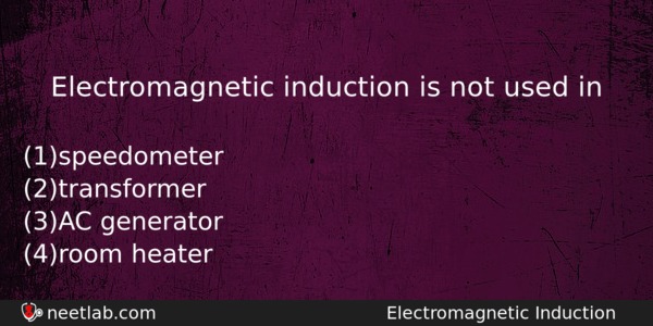 Electromagnetic Induction Is Not Used In Physics Question 