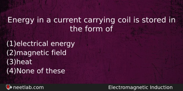 Energy In A Current Carrying Coil Is Stored In The Physics Question 
