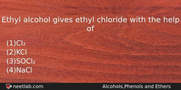 Ethyl Alcohol Gives Ethyl Chloride With The Help Of Chemistry Question 