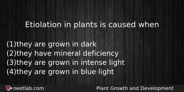 Etiolation In Plants Is Caused When Biology Question 