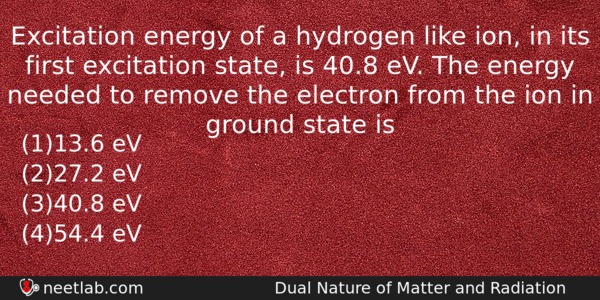 Excitation Energy Of A Hydrogen Like Ion In Its First Physics Question 