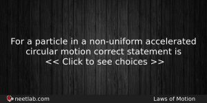For A Particle In A Nonuniform Accelerated Circular Motion Correct Physics Question