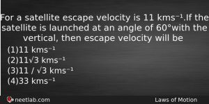 For A Satellite Escape Velocity Is 11 Kmsif The Satellite Physics Question