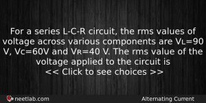 For A Series Lcr Circuit The Rms Values Of Voltage Physics Question
