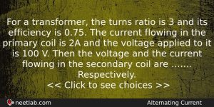 For A Transformer The Turns Ratio Is 3 And Its Physics Question