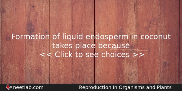 Formation Of Liquid Endosperm In Coconut Takes Place Because Biology Question 