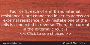 Four Cells Each Of Emf E And Internal Resistance R Physics Question