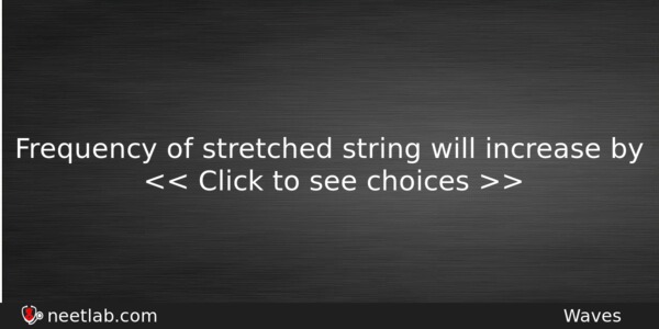 Frequency Of Stretched String Will Increase By Physics Question 