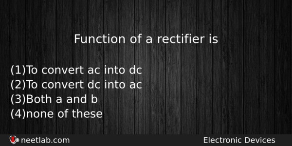 Function Of A Rectifier Is Physics Question 