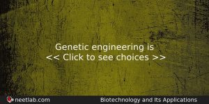 Genetic Engineering Is Biology Question
