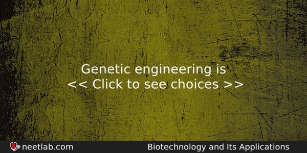 Genetic Engineering Is Biology Question 