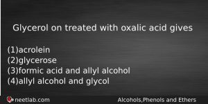 Glycerol On Treated With Oxalic Acid Gives Chemistry Question