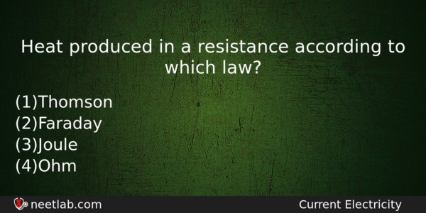 Heat Produced In A Resistance According To Which Law Physics Question 