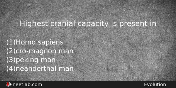Highest Cranial Capacity Is Present In Biology Question 
