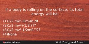 If A Body Is Rolling On The Surface Its Total Physics Question