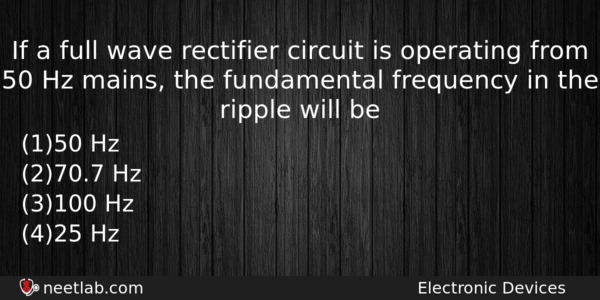 If A Full Wave Rectifier Circuit Is Operating From 50 Physics Question 