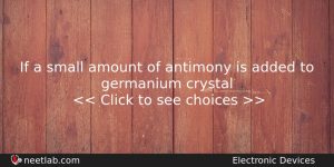 If A Small Amount Of Antimony Is Added To Germanium Physics Question